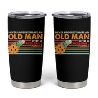 Funny Pickleball Tumbler Cup Never Underestimate An Old Man With A Pickleball Paddle