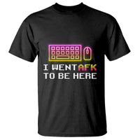 Funny Gamer T Shirt I Went AFK To Be Here But I Want It's Just BRB - Wonder Print Shop