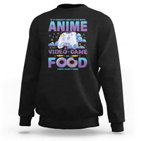 If It Doesn't Have To Do With Anime Video Games Or Food I Don't Care Sweatshirt - Wonder Print Shop