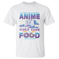 If It Doesn't Have To Do With Anime Video Games Or Food I Don't Care T Shirt - Wonder Print Shop