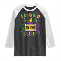 Mardi Gras Gamer Raglan Shirt I Paused My Game To Be Here