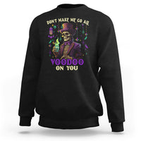 Mardi Gras Sweatshirt Don't Make Me Go All Voodoo On You Skeleton Witch Doctor - Wonder Print Shop