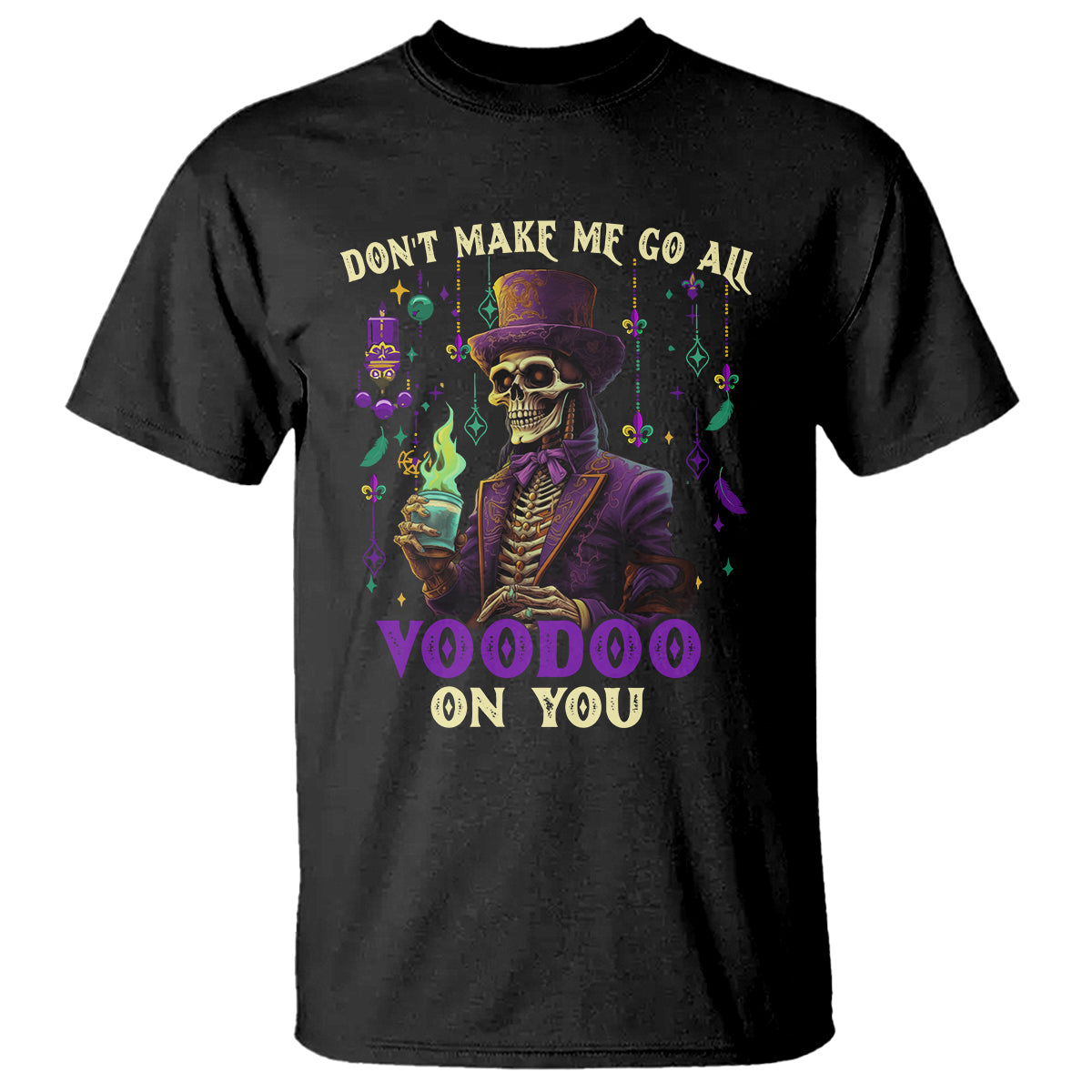 Mardi Gras T Shirt Don't Make Me Go All Voodoo On You Skeleton Witch Doctor