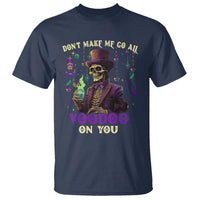 Mardi Gras T Shirt Don't Make Me Go All Voodoo On You Skeleton Witch Doctor - Wonder Print Shop