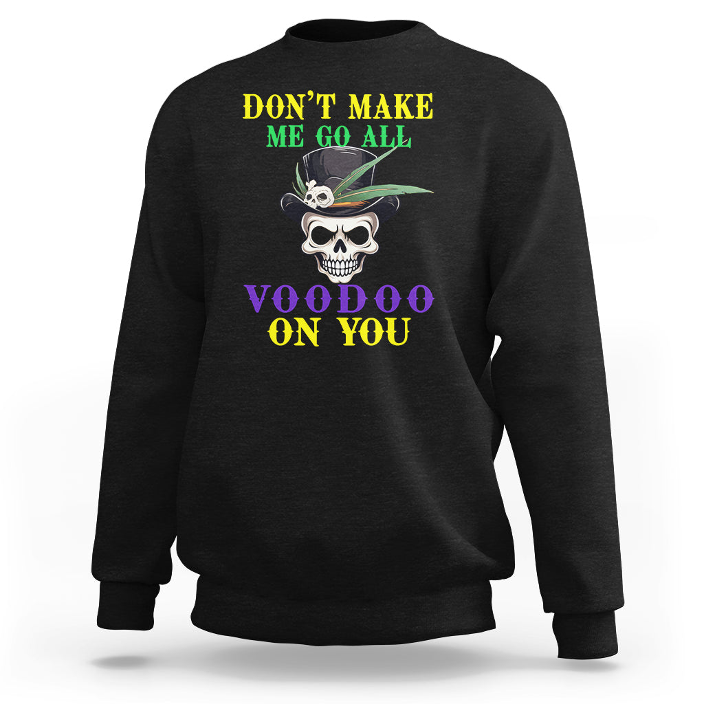 Mardi Gras Sweatshirt Don't Make Me Go All Voodoo On You Skull
