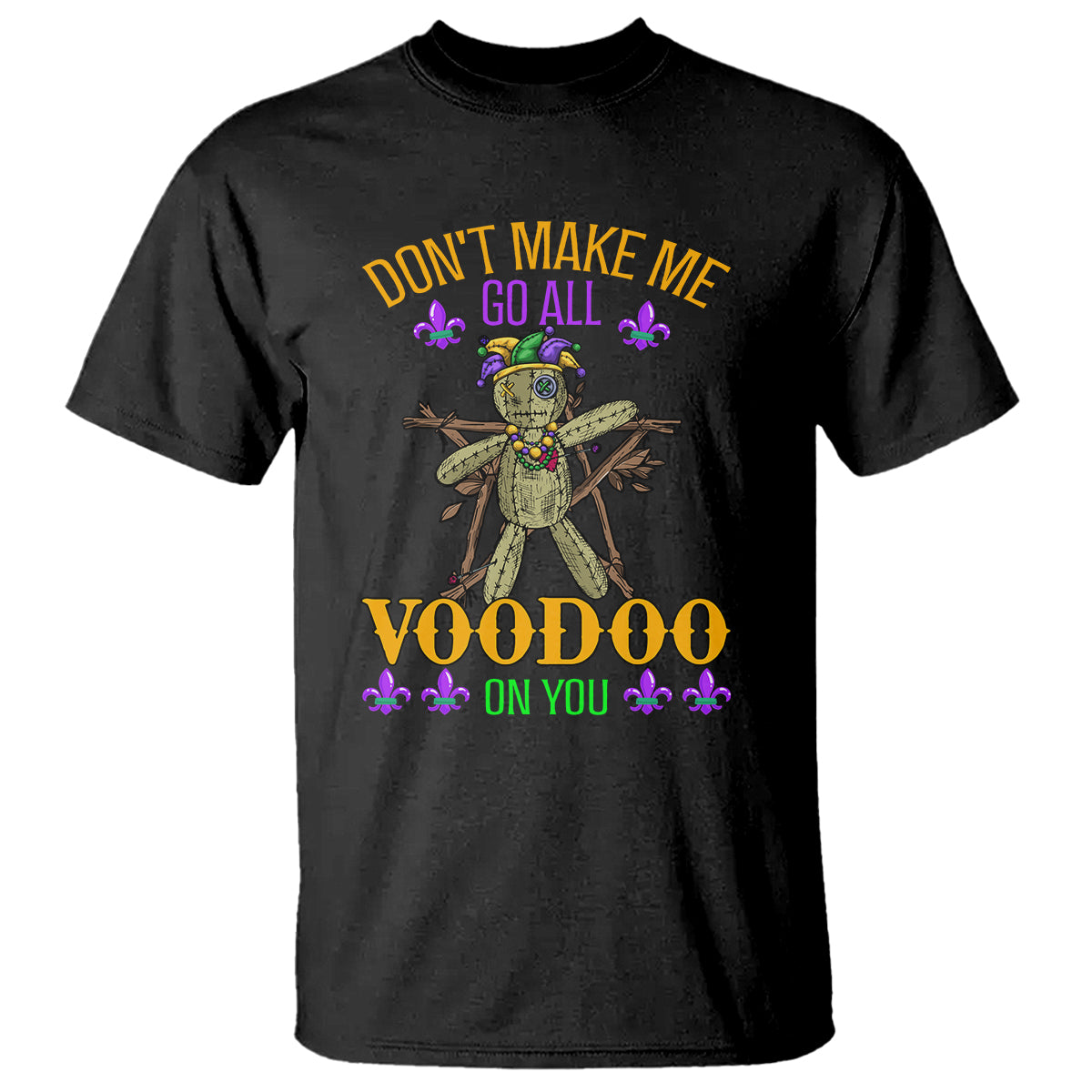 Mardi Gras T Shirt Don't Make Me Go All Voodoo On You Creepy Doll