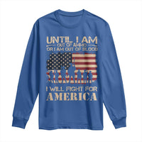 Patriotic Long Sleeve Shirt Until I Am Out Of Blood I Will Fight For America