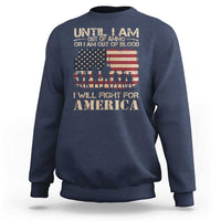 Patriotic Sweatshirt Until I Am Out Of Blood I Will Fight For America