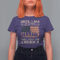 Patriotic T Shirt For Women Until I Am Out Of Blood I Will Fight For America