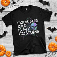Funny Halloween Exhausted Dad Is My Costume T Shirt - Wonder Print Shop