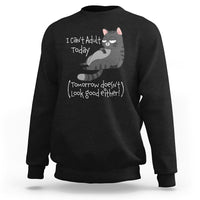 I Can't Adult Today Tomorrow Doesn't Look Good Either Funny Meme Cat Sweatshirt - Wonder Print Shop