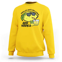 Funny Quotes Sweatshirt When Life Fives You Lemons Add Vodka - Wonder Print Shop