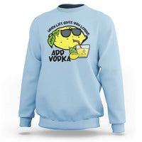 Funny Quotes Sweatshirt When Life Fives You Lemons Add Vodka - Wonder Print Shop