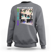 Funny Cute Kawaii Don't Make Me Use My Anime Eyes Sweatshirt - Wonder Print Shop