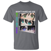 Funny Cute Kawaii Don't Make Me Use My Anime Eyes T Shirt - Wonder Print Shop