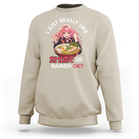 I Just Really Like Anime and Ramen Ok? Sweatshirt Kawaii Teen Girl - Wonder Print Shop