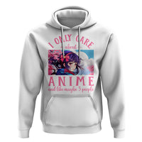I Only Care About Anime Hoodie And Like Maybe 3 People Japanese Manga - Wonder Print Shop