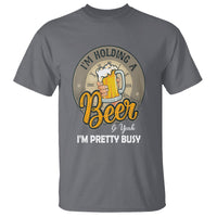 Funny Drinking T Shirt I'm Holding A Beer So Yeah I'm Pretty Busy - Wonder Print Shop