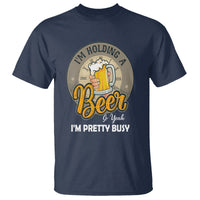 Funny Drinking T Shirt I'm Holding A Beer So Yeah I'm Pretty Busy - Wonder Print Shop