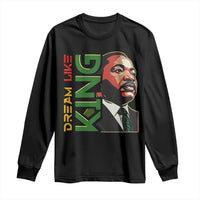 Martin Luther King Jr Long Sleeve Shirt Dream Like King MLK Day Black History