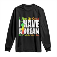 Martin Luther King Jr Long Sleeve Shirt I May Be Small But I Have A Dream Like King MLK