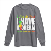 Martin Luther King Jr Long Sleeve Shirt I May Be Small But I Have A Dream Like King MLK