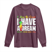 Martin Luther King Jr Long Sleeve Shirt I May Be Small But I Have A Dream Like King MLK
