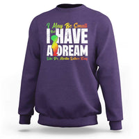 Martin Luther King Jr Sweatshirt I May Be Small But I Have A Dream Like King MLK