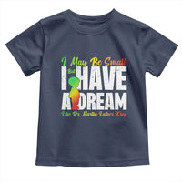 Martin Luther King Jr Toddler T Shirt I May Be Small But I Have A Dream Like King MLK