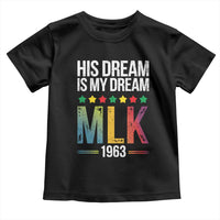 Martin Luther King Jr Toddler T Shirt His Dream Is My Dream 1963 Black History