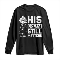 Martin Luther King Jr Long Sleeve Shirt His Dream Still Matters