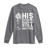 Martin Luther King Jr Long Sleeve Shirt His Dream Still Matters