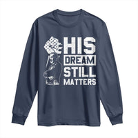 Martin Luther King Jr Long Sleeve Shirt His Dream Still Matters