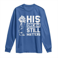 Martin Luther King Jr Long Sleeve Shirt His Dream Still Matters