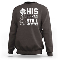 Martin Luther King Jr Sweatshirt His Dream Still Matters