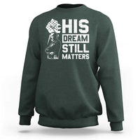 Martin Luther King Jr Sweatshirt His Dream Still Matters