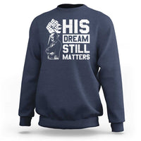 Martin Luther King Jr Sweatshirt His Dream Still Matters