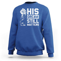 Martin Luther King Jr Sweatshirt His Dream Still Matters