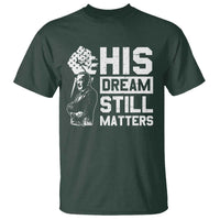 Martin Luther King Jr T Shirt His Dream Still Matters