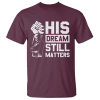 Martin Luther King Jr T Shirt His Dream Still Matters