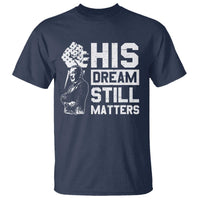 Martin Luther King Jr T Shirt His Dream Still Matters