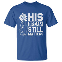Martin Luther King Jr T Shirt His Dream Still Matters