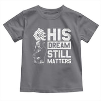 Martin Luther King Jr Toddler T Shirt His Dream Still Matters