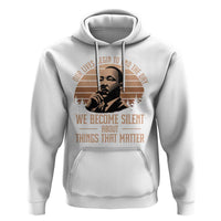 Martin Luther King Jr Hoodie Our Lives Begin to End The Day We Become Silent About Things That Matter