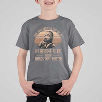 Martin Luther King Jr T Shirt For Kid Our Lives Begin to End The Day We Become Silent About Things That Matter
