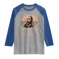 Martin Luther King Jr Raglan Shirt Our Lives Begin to End The Day We Become Silent About Things That Matter