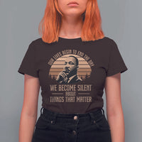 Martin Luther King Jr T Shirt For Women Our Lives Begin to End The Day We Become Silent About Things That Matter