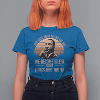 Martin Luther King Jr T Shirt For Women Our Lives Begin to End The Day We Become Silent About Things That Matter
