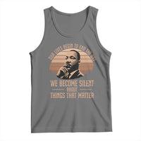 Martin Luther King Jr Tank Top Our Lives Begin to End The Day We Become Silent About Things That Matter