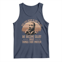 Martin Luther King Jr Tank Top Our Lives Begin to End The Day We Become Silent About Things That Matter